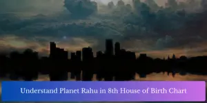 Understand Planet Rahu in 8th House of Birth Chart